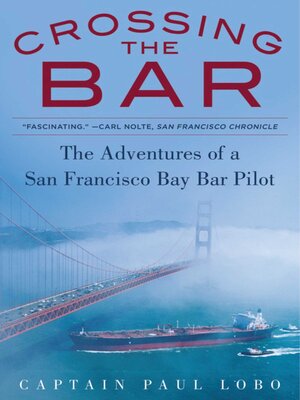 cover image of Crossing the Bar: the Adventures of a San Francisco Bay Bar Pilot